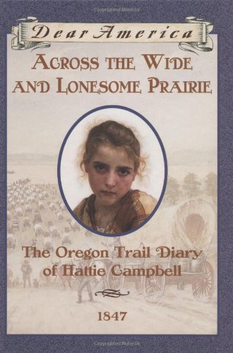 Across the wide and lonesome prairie : the Oregon Trail diary of Hattie Campbell