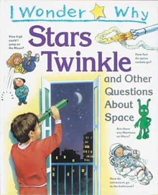 I wonder why stars twinkle and other questions about space