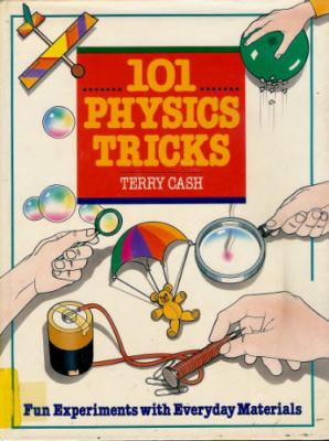 101 physics tricks : fun experiments with everyday materials