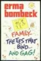 Family : the ties that bind-- and gag!