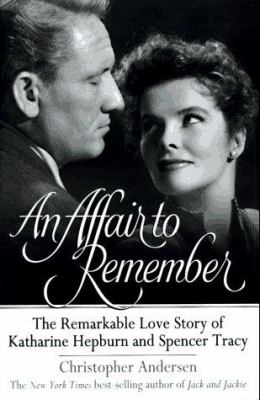 An affair to remember : the remarkable love story of Katharine Hepburn and Spencer Tracy