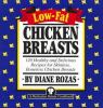 Low-fat chicken breasts : 120 healthy and delicious recipes for skinless, boneless chicken breasts