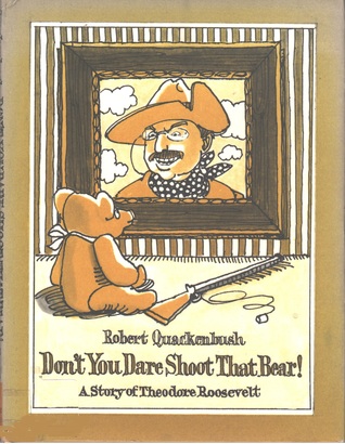 Don't you dare shoot that bear! : a story of Theodore Roosevelt