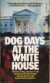 Dog days at the White House : the outrageous memoirs of the Presidential kennel keeper