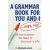 A grammar book for you and I-- oops, me! : all the grammar you need to succeed in life
