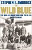The wild blue : the men and boys who flew the B-24s over Germany