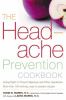 The headache prevention cookbook : eating right to prevent migraines and other headaches