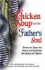 Chicken Soup For the Father's Soul : Stories to Open the Hearts and rekindle the Spirits of Fathers