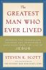 The greatest man who ever lived : secrets for unparalleled success and unshakable happiness from the life of Jesus