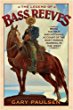 The legend of Bass Reeves : being the true account of the most valiant marshal in the West