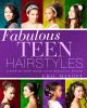Fabulous teen hairstyles : a step-by-step guide to 34 beautiful styles