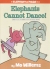Elephants cannot dance!