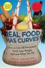 Real food has curves : how to get off processed food, lose weight, and love what you eat with more than 100 recipes