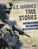 U.S. Marines true stories : tales of bravery