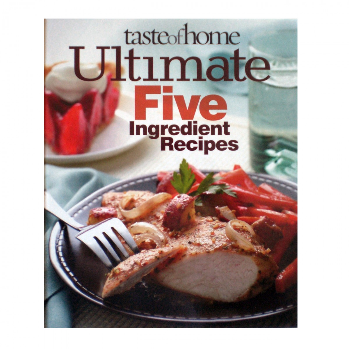 Ultimate Five Ingredient Recipes : Taste of Home: Ultimate 5 Ingredient Recipes