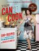 The can't cook book : 100 + recipes for the absolutely terrified!