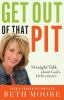 Get out of that pit : straight talk about God's deliverance from a former pit-dweller