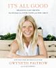 It's all good : delicious, easy recipes that will make you look good and feel great