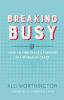 Breaking busy : how to find peace & purpose in a world of crazy