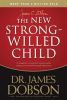 The new strong-willed child : birth through adolescence