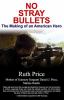 No stray bullets : the making on an American hero