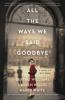 All the ways we said goodbye : a novel of the Ritz Paris