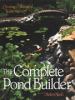 The complete pond builder : creating a beautiful water garden
