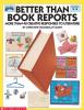 Better than book reports : more than 40 creative projects for responding to literature, grades 2-6