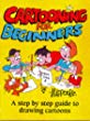 Cartooning for beginners : a step by step guide to drawing cartoons