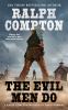 The evil men do : a Ralph Compton novel