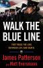 Walk the blue line : true stories from officers who protect and serve