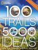 100 trails, 5,000 ideas : where to go, when to go, what to see, what to do
