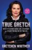 True Gretch : what I've learned about life, leadership, and everything in between