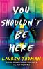 You shouldn't be here : a novel