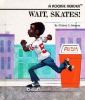 Wait, skates! /