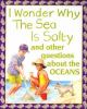 I wonder why the sea is salty : and other questions about the oceans