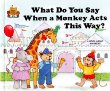 What do you say when a monkey acts this way?
