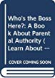 Who's the boss here? : a book about parental authority