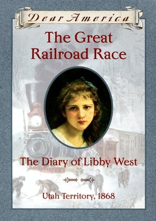 The great railroad race : the diary of Libby West