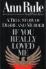 If you really loved me : a true story of desire and murder