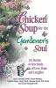 Chicken Soup For The Gardener's Soul : Stories to Sow Seeds of Love, Hope and Laughter